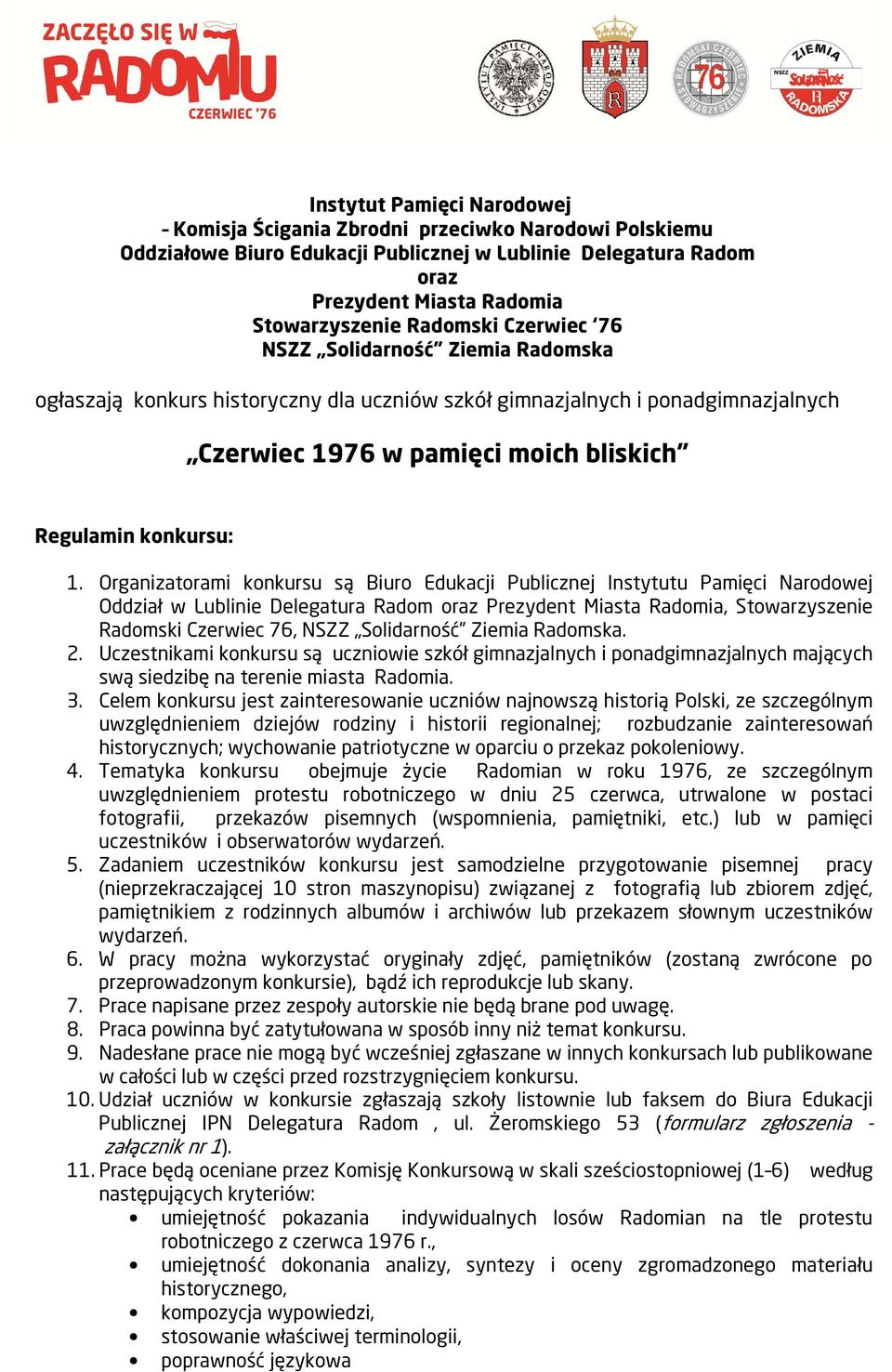 Organizatorami konkursu są Biuro Edukacji Publicznej Instytutu Pamięci Narodowej Oddział w Lublinie Delegatura Radom oraz Prezydent Miasta Radomia, Stowarzyszenie Radomski Czerwiec 76, NSZZ