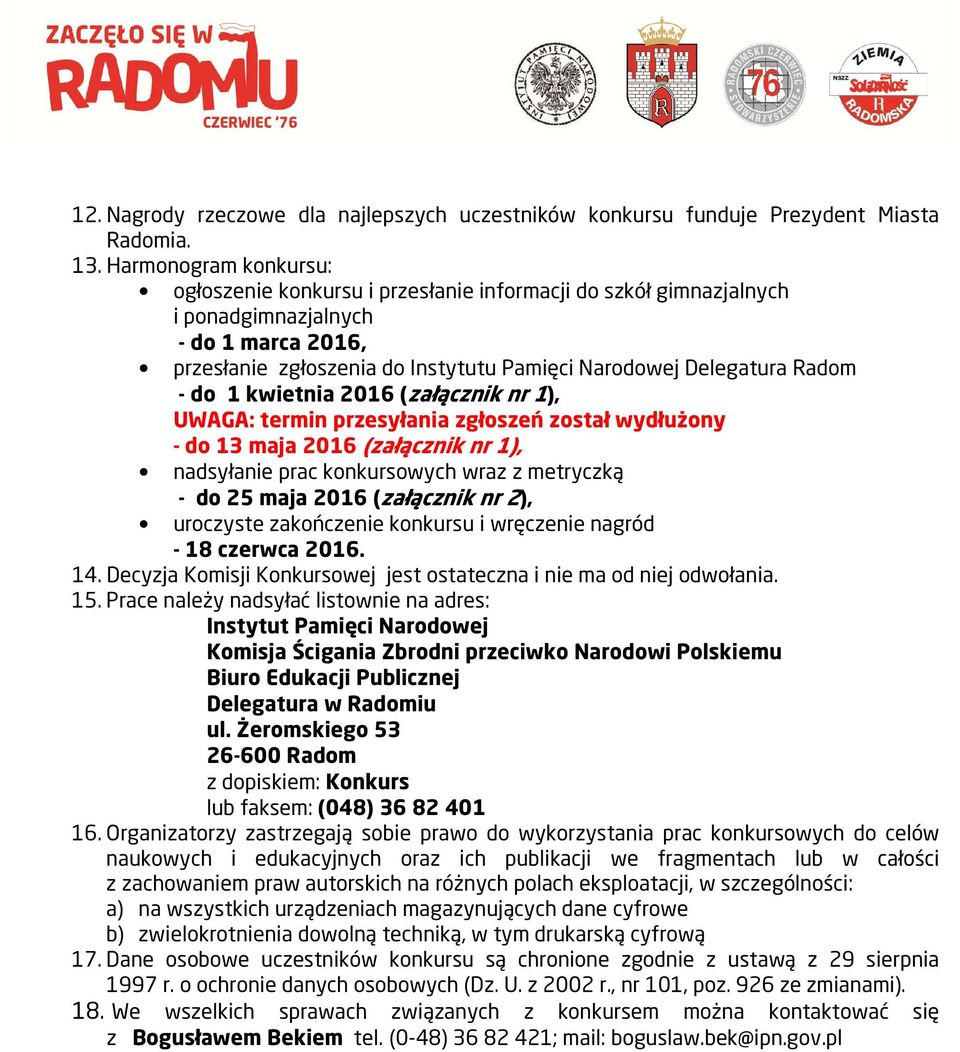 - do 1 kwietnia 2016 (załącznik nr 1), UWAGA: termin przesyłania zgłoszeń został wydłużony - do 13 maja 2016 (załącznik nr 1), nadsyłanie prac konkursowych wraz z metryczką - do 25 maja 2016