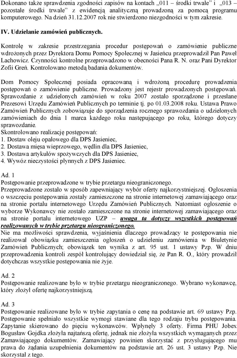 Kontrolę w zakresie przestrzegania procedur postępowań o zamówienie publiczne wdrożonych przez Dyrektora Domu Pomocy Społecznej w Jasieńcu przeprowadził Pan Paweł Lachowicz.