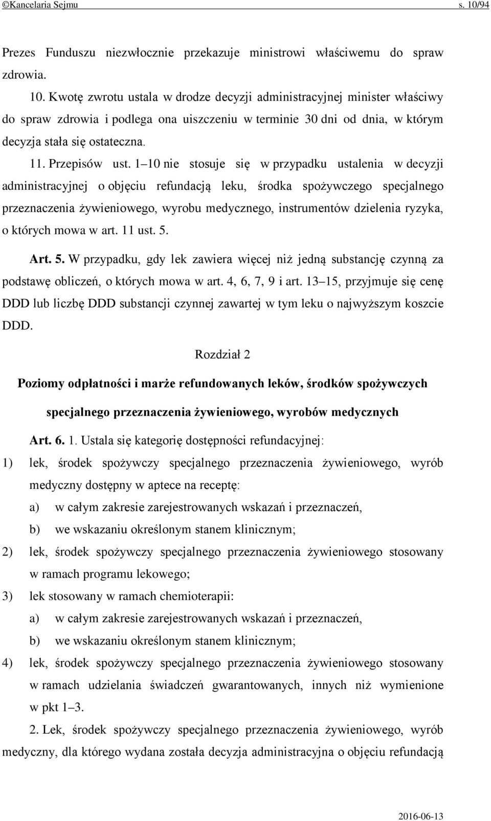 Kwotę zwrotu ustala w drodze decyzji administracyjnej minister właściwy do spraw zdrowia i podlega ona uiszczeniu w terminie 30 dni od dnia, w którym decyzja stała się ostateczna. 11. Przepisów ust.