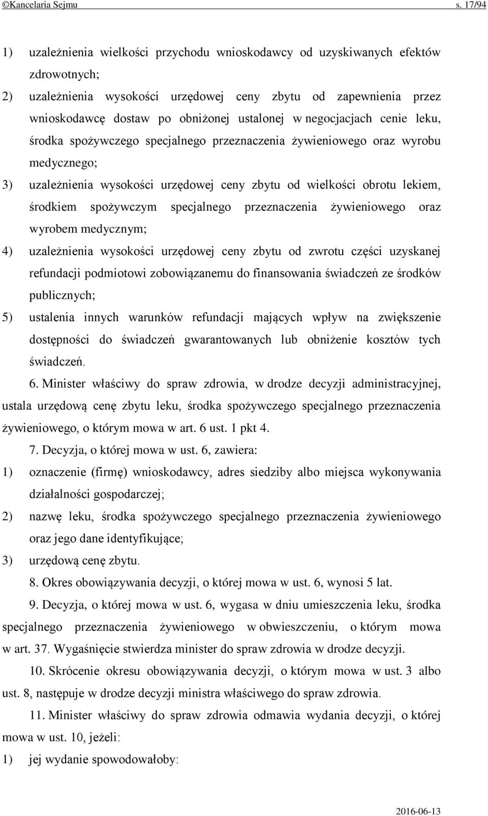 ustalonej w negocjacjach cenie leku, środka spożywczego specjalnego przeznaczenia żywieniowego oraz wyrobu medycznego; 3) uzależnienia wysokości urzędowej ceny zbytu od wielkości obrotu lekiem,