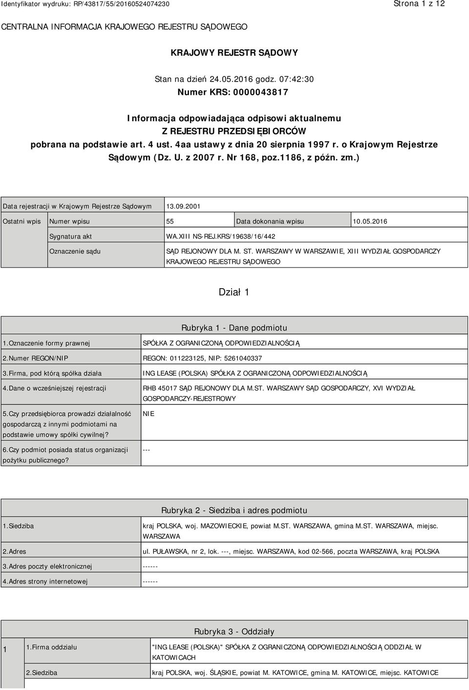 o Krajowym Rejestrze Sądowym (Dz. U. z 2007 r. Nr 168, poz.1186, z późn. zm.) Data rejestracji w Krajowym Rejestrze Sądowym 13.09.2001 Ostatni wpis Numer wpisu 55 Data dokonania wpisu 10.05.