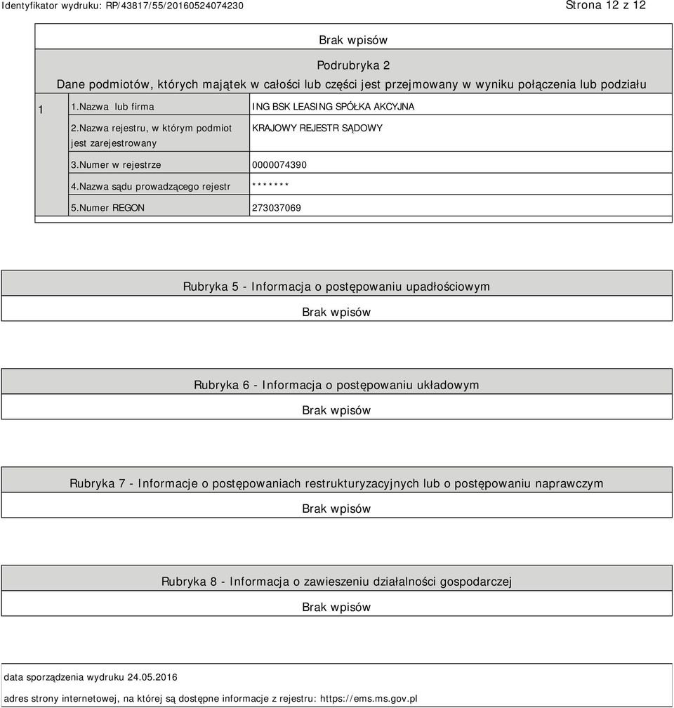 Numer REGON 273037069 Rubryka 5 - Informacja o postępowaniu upadłościowym Rubryka 6 - Informacja o postępowaniu układowym Rubryka 7 - Informacje o postępowaniach restrukturyzacyjnych