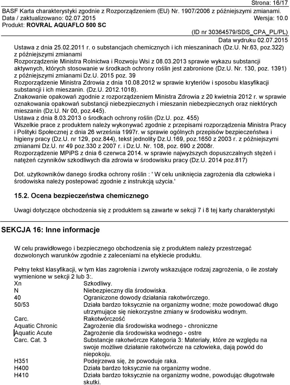 39 Rozporządzenie Ministra Zdrowia z dnia 10.08.2012 w sprawie kryteriów i sposobu klasyfikacji substancji i ich mieszanin. (Dz.U. 2012.1018).