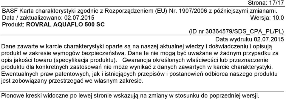Gwarancja określonych właściwości lub przeznaczenie produktu dla konkretnych zastosowań nie może wynikać z danych zawartych w karcie charakterystyki.