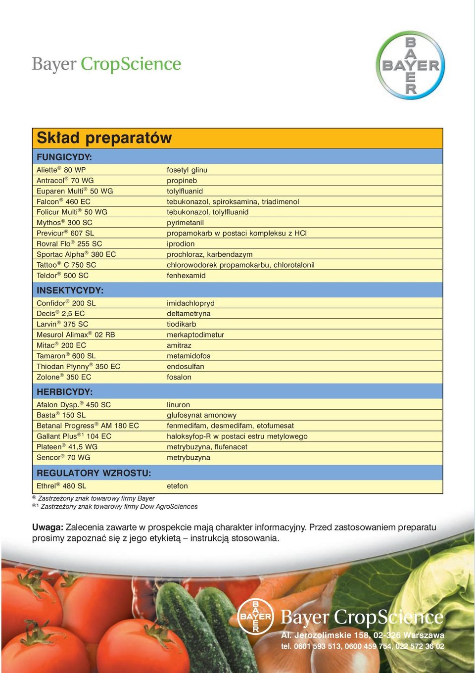 450 SC Basta 150 SL Betanal Progress AM 180 EC Gallant Plus 1 104 EC Plateen 41,5 WG Sencor 70 WG fosetyl glinu propineb tolylfluanid tebukonazol, spiroksamina, triadimenol tebukonazol, tolylfluanid
