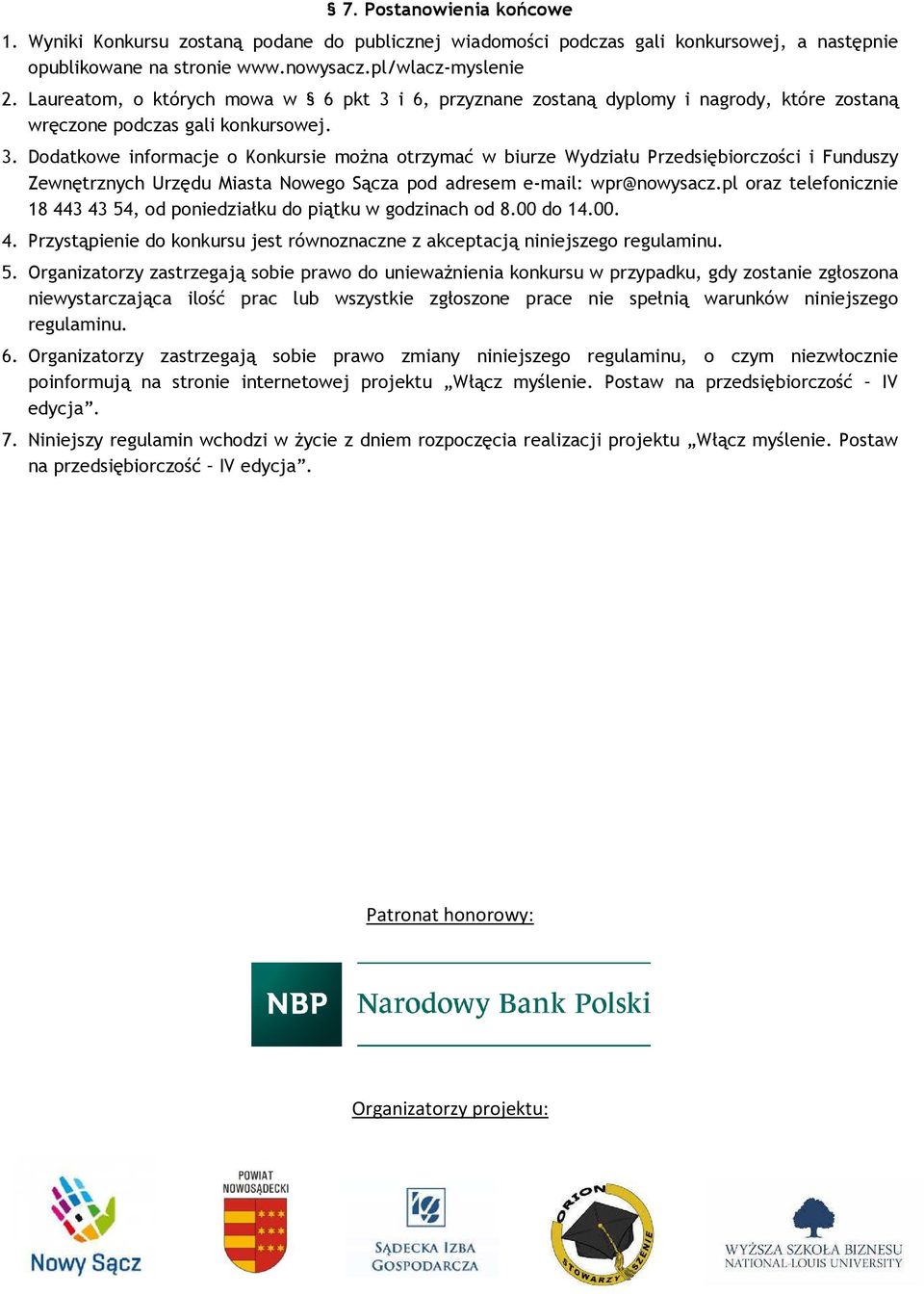 i 6, przyznane zostaną dyplomy i nagrody, które zostaną wręczone podczas gali konkursowej. 3.