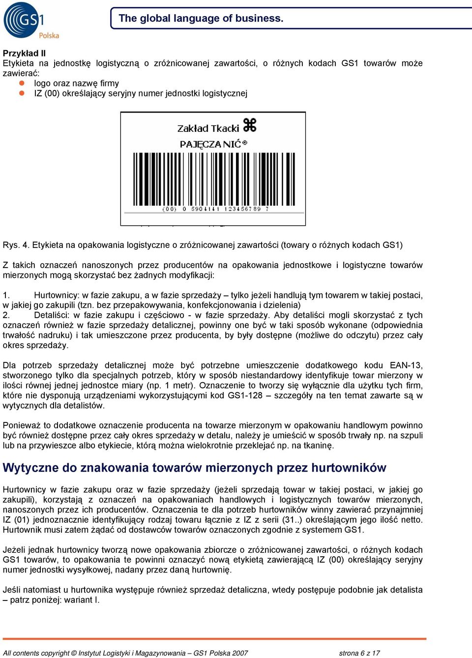 Etykieta na opakowania logistyczne o zróżnicowanej zawartości (towary o różnych kodach GS1) Z takich oznaczeń nanoszonych przez producentów na opakowania jednostkowe i logistyczne towarów mierzonych