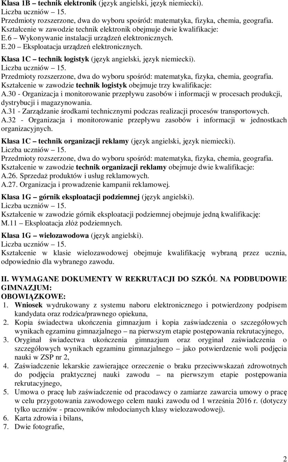 30 - Organizacja i monitorowanie przepływu zasobów i informacji w procesach produkcji, dystrybucji i magazynowania. A.31 - Zarządzanie środkami technicznymi podczas realizacji procesów transportowych.