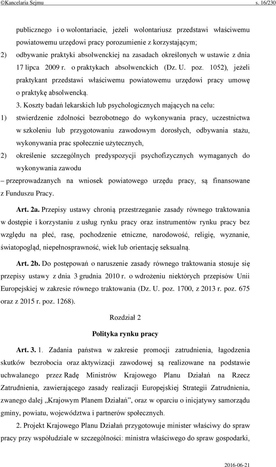 ustawie z dnia 17 lipca 2009 r. o praktykach absolwenckich (Dz. U. poz. 1052), jeżeli praktykant przedstawi właściwemu powiatowemu urzędowi pracy umowę o praktykę absolwencką. 3.
