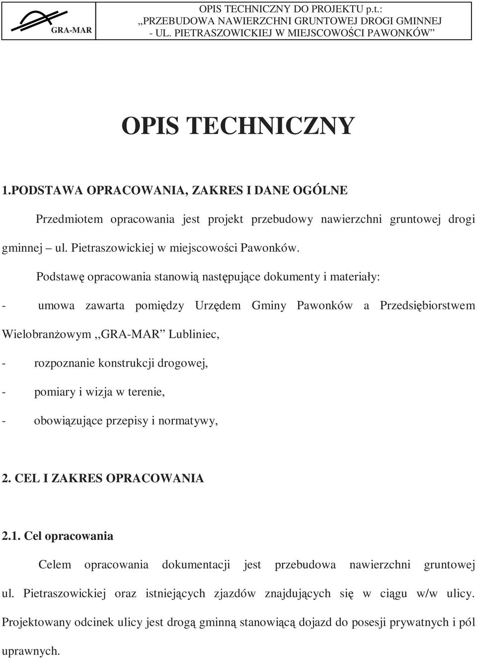 konstrukcji drogowej, - pomiary i wizja w terenie, - obowiązujące przepisy i normatywy, 2. CEL I ZAKRES OPRACOWANIA 2.1.