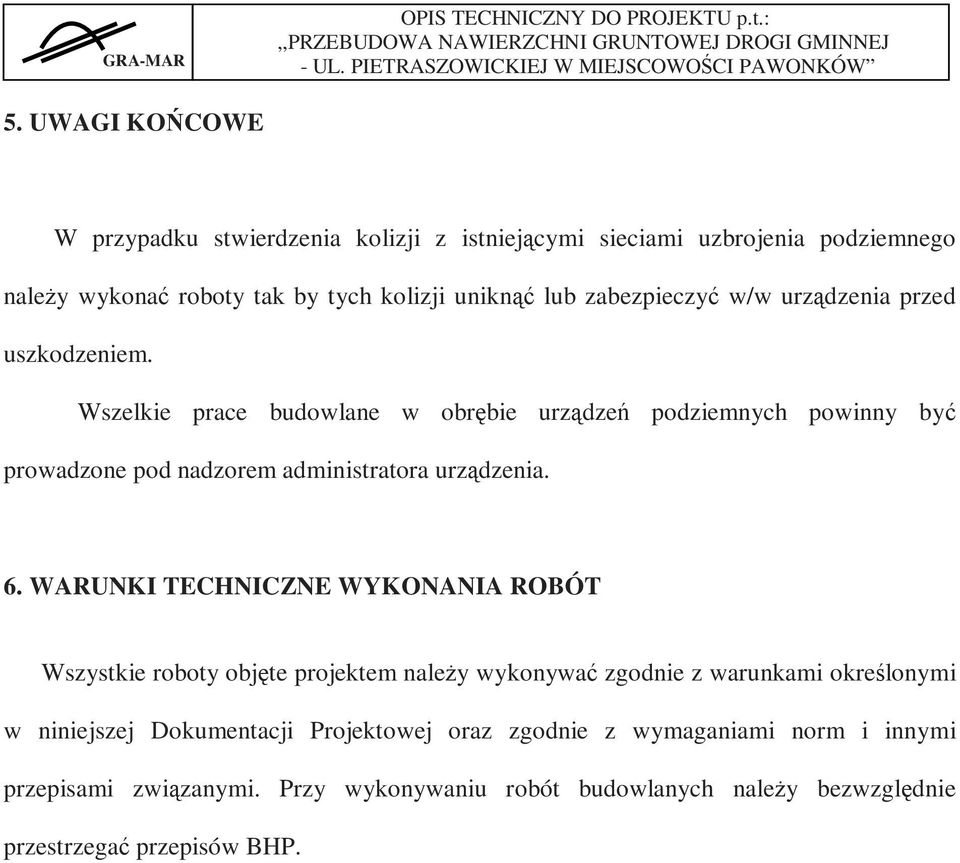 Wszelkie prace budowlane w obrębie urządzeń podziemnych powinny być prowadzone pod nadzorem administratora urządzenia. 6.