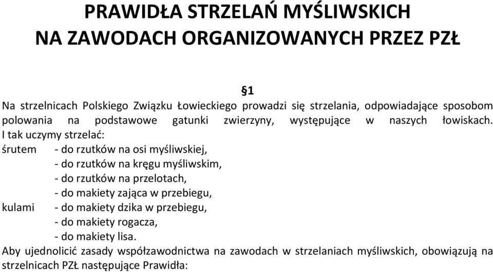 I tak uczymy strzelad: śrutem - do rzutków na osi myśliwskiej, - do rzutków na kręgu myśliwskim, - do rzutków na przelotach, kulami - do makiety zająca