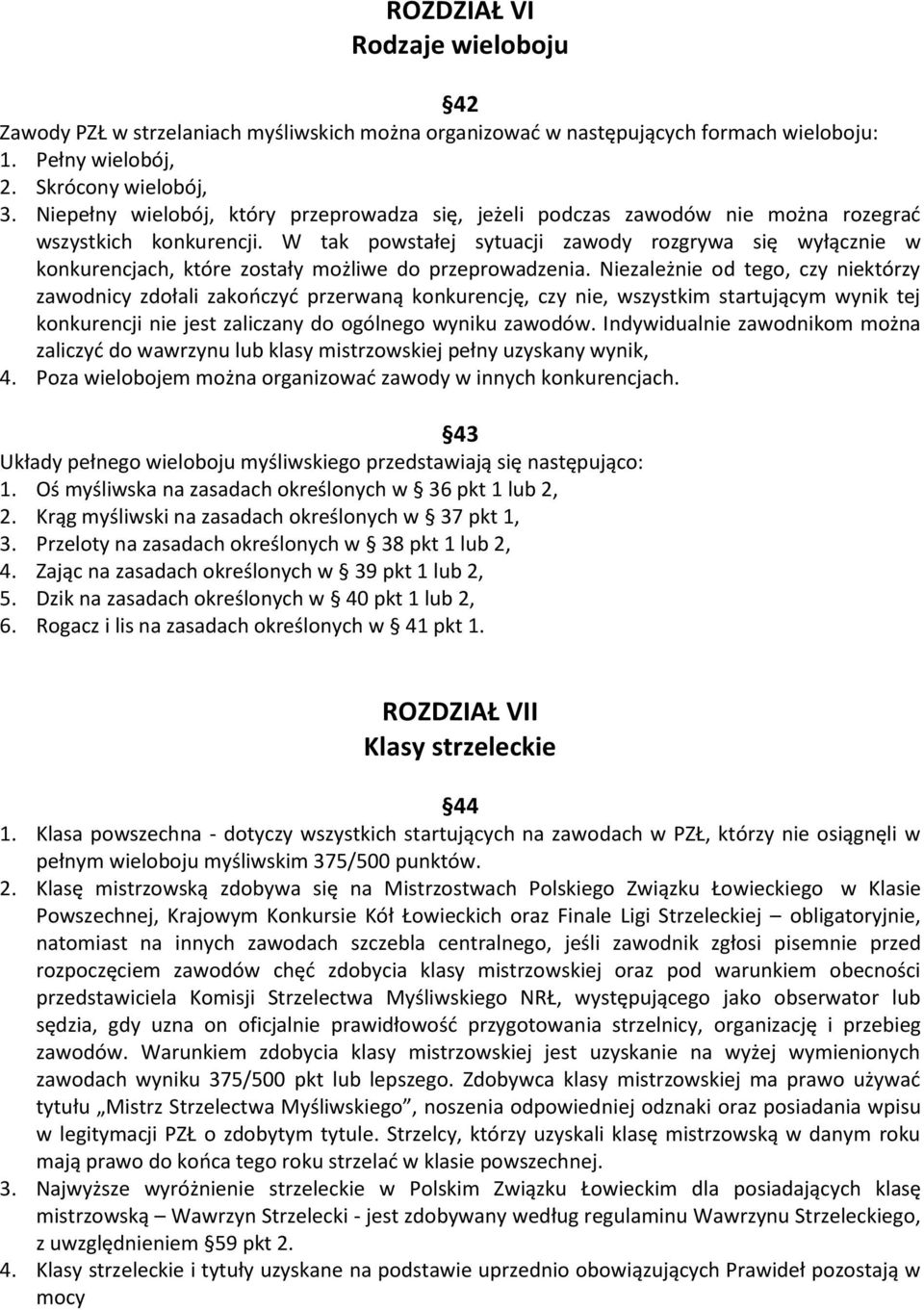W tak powstałej sytuacji zawody rozgrywa się wyłącznie w konkurencjach, które zostały możliwe do przeprowadzenia.