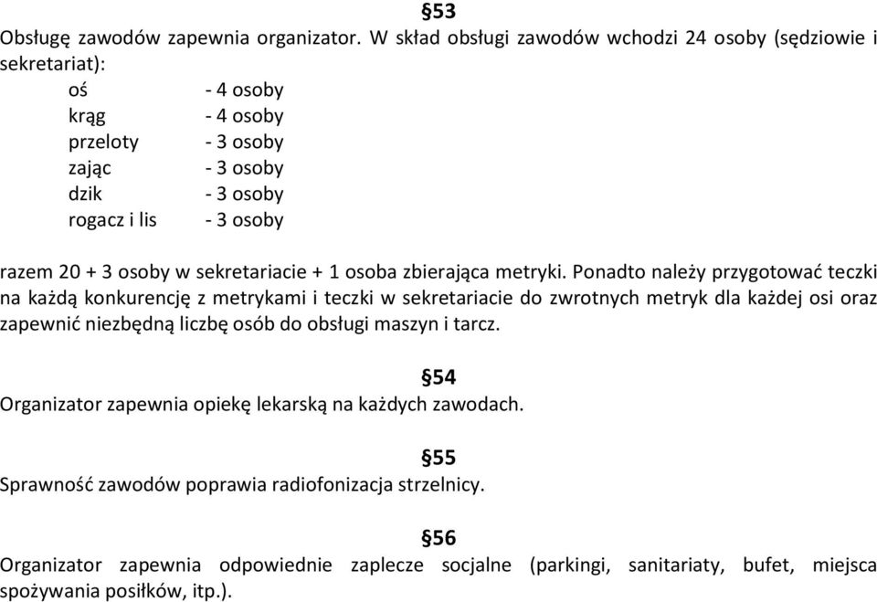 20 + 3 osoby w sekretariacie + 1 osoba zbierająca metryki.