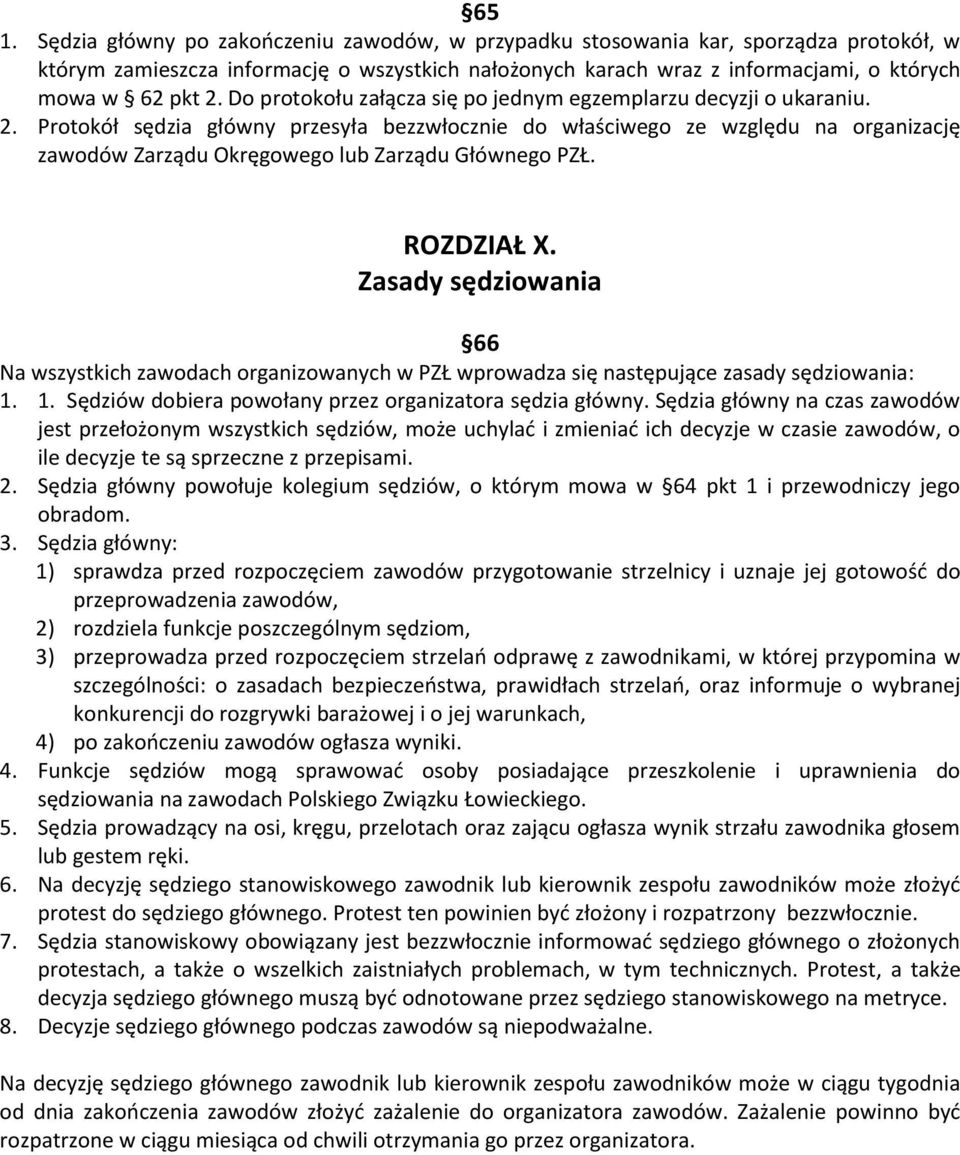Protokół sędzia główny przesyła bezzwłocznie do właściwego ze względu na organizację zawodów Zarządu Okręgowego lub Zarządu Głównego PZŁ. ROZDZIAŁ X.