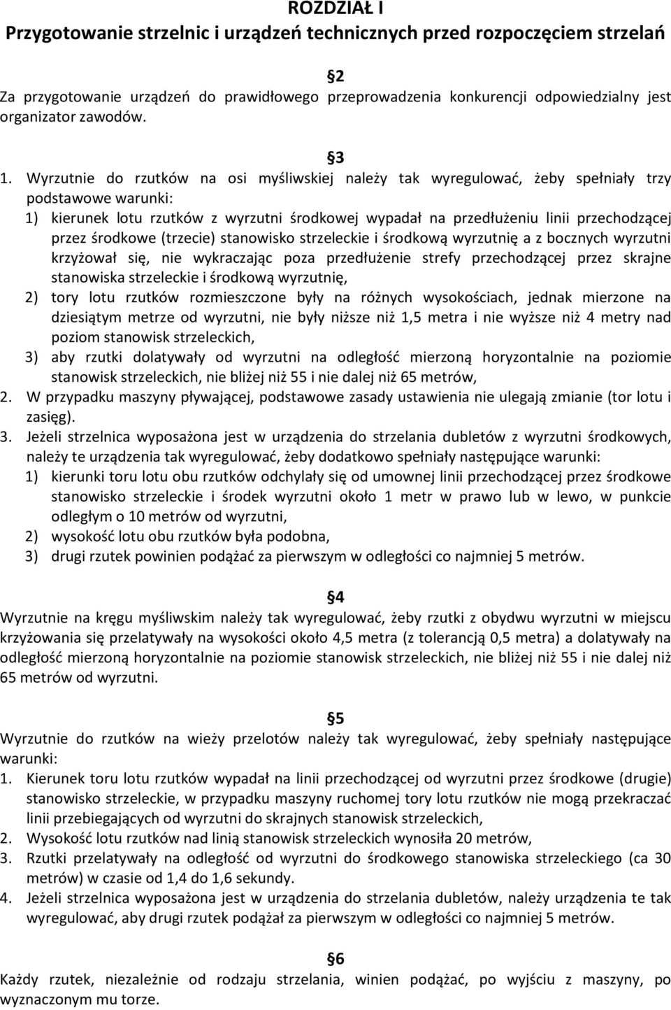 przez środkowe (trzecie) stanowisko strzeleckie i środkową wyrzutnię a z bocznych wyrzutni krzyżował się, nie wykraczając poza przedłużenie strefy przechodzącej przez skrajne stanowiska strzeleckie i