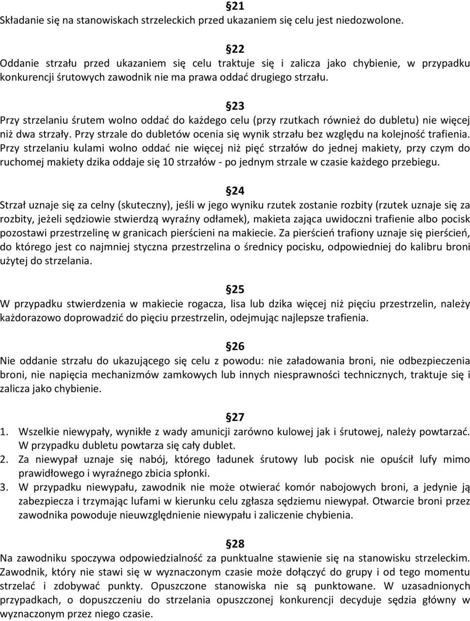 23 Przy strzelaniu śrutem wolno oddad do każdego celu (przy rzutkach również do dubletu) nie więcej niż dwa strzały.