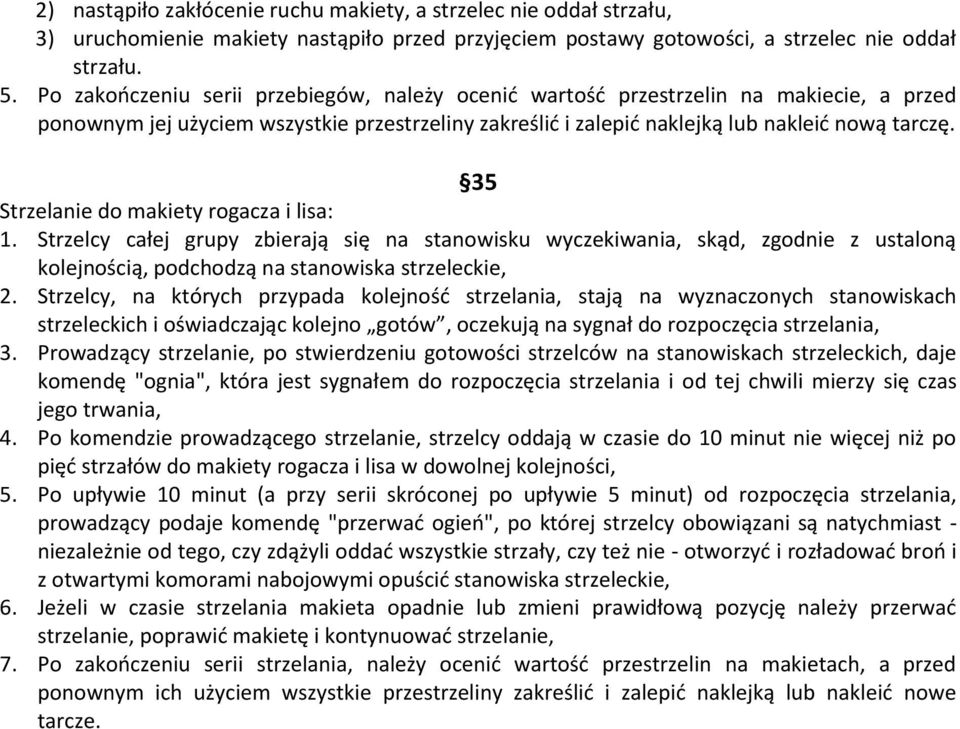 35 Strzelanie do makiety rogacza i lisa: 1. Strzelcy całej grupy zbierają się na stanowisku wyczekiwania, skąd, zgodnie z ustaloną kolejnością, podchodzą na stanowiska strzeleckie, 2.