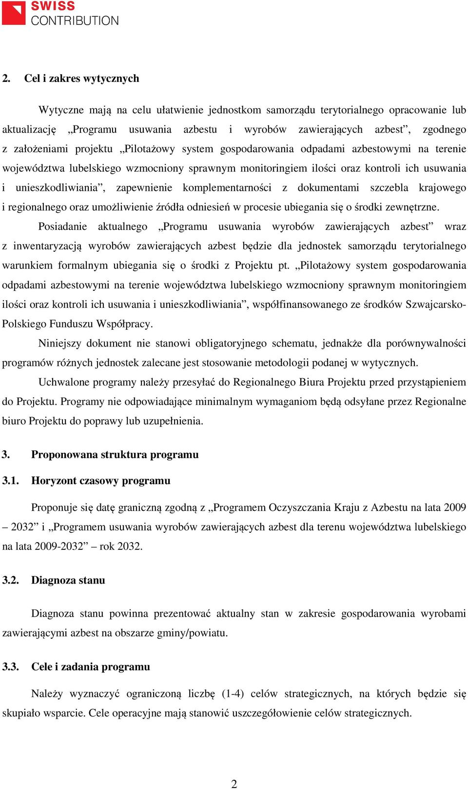 zapewnienie komplementarności z dokumentami szczebla krajowego i regionalnego oraz umożliwienie źródła odniesień w procesie ubiegania się o środki zewnętrzne.