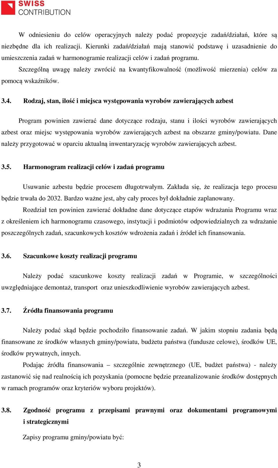 Szczególną uwagę należy zwrócić na kwantyfikowalność (możliwość mierzenia) celów za pomocą wskaźników. 3.4.