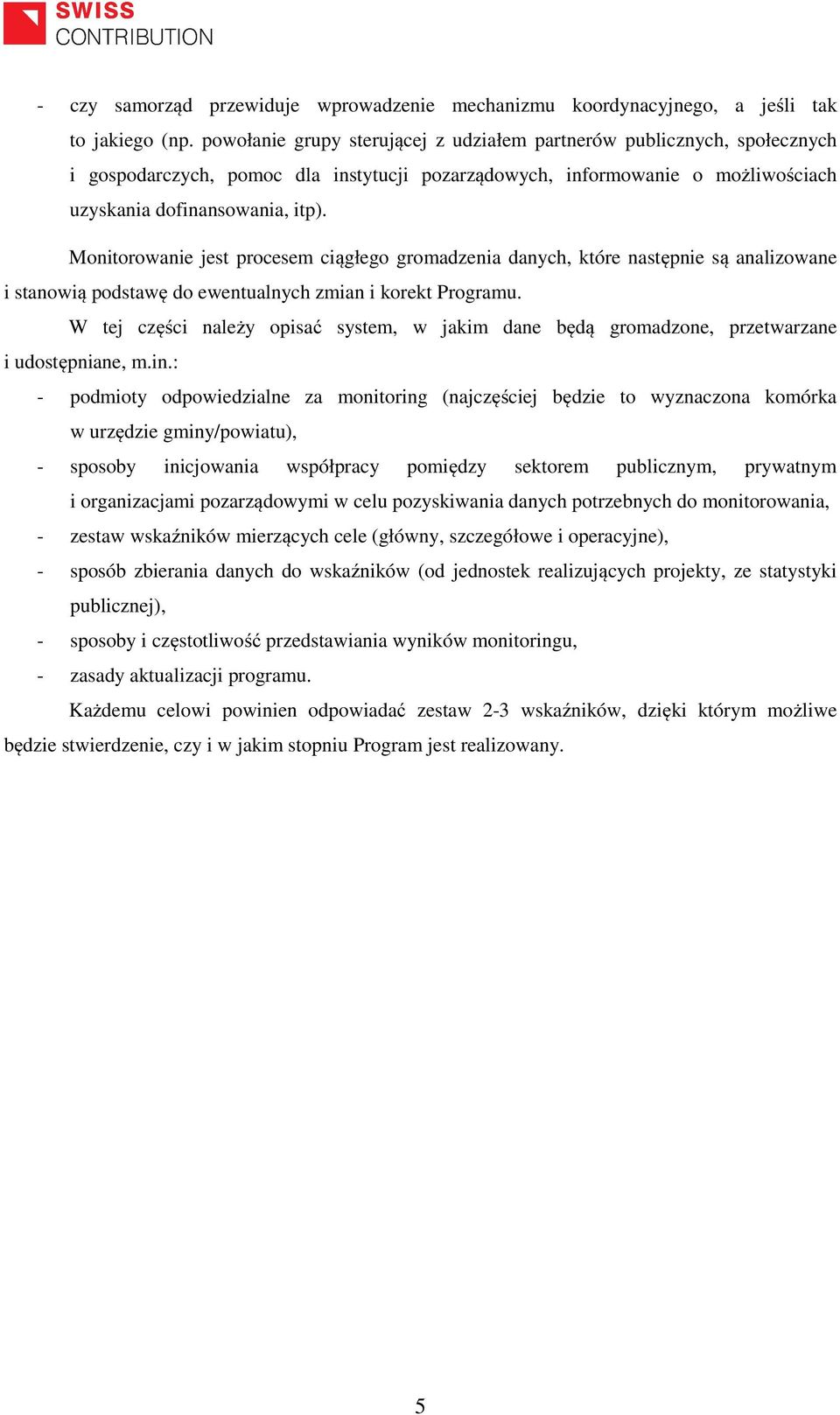 Monitorowanie jest procesem ciągłego gromadzenia danych, które następnie są analizowane i stanowią podstawę do ewentualnych zmian i korekt Programu.