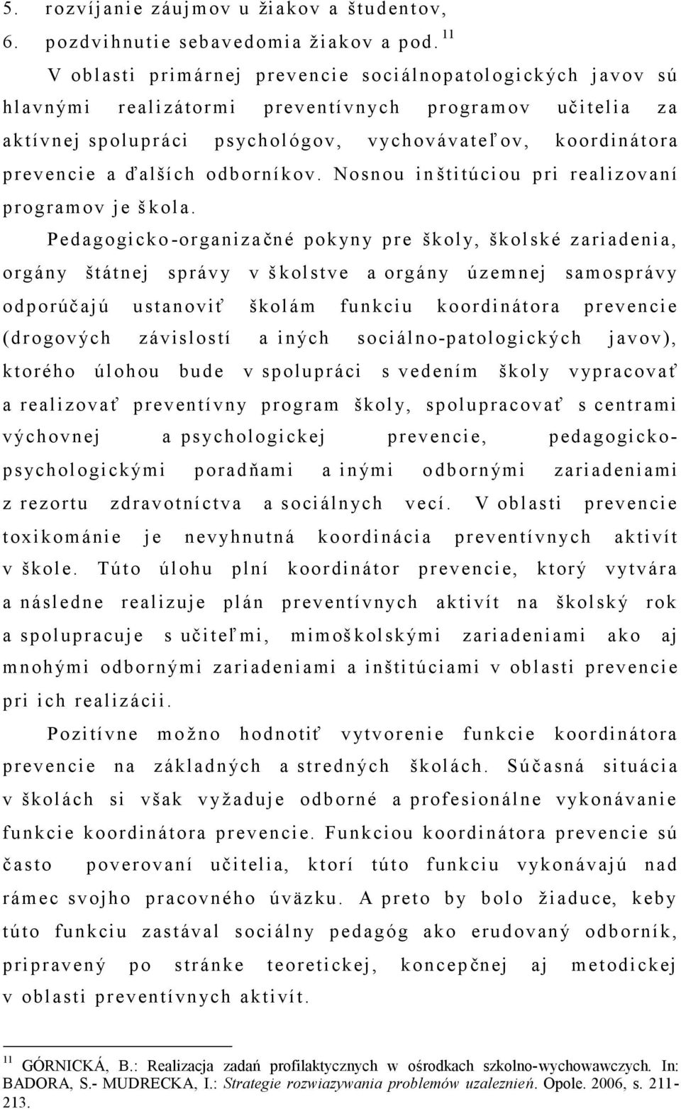 ďalších odborníkov. Nosnou in štitúciou pri realiz ovaní programov je škola.
