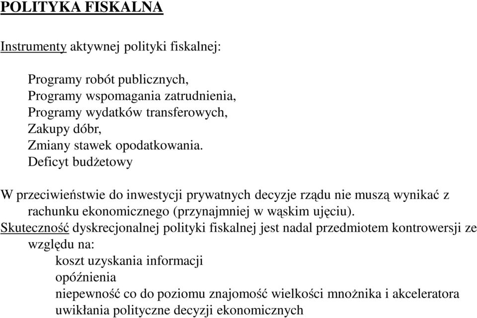 Deficyt budŝetowy W przeciwieństwie do inwestycji prywatnych decyzje rządu nie muszą wynikać z rachunku ekonomicznego (przynajmniej w wąskim ujęciu).