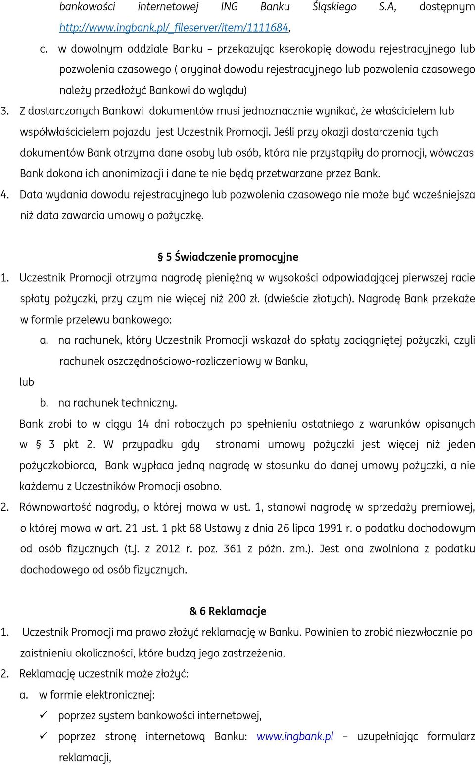 Z dostarczonych Bankowi dokumentów musi jednoznacznie wynikać, że właścicielem lub współwłaścicielem pojazdu jest Uczestnik Promocji.