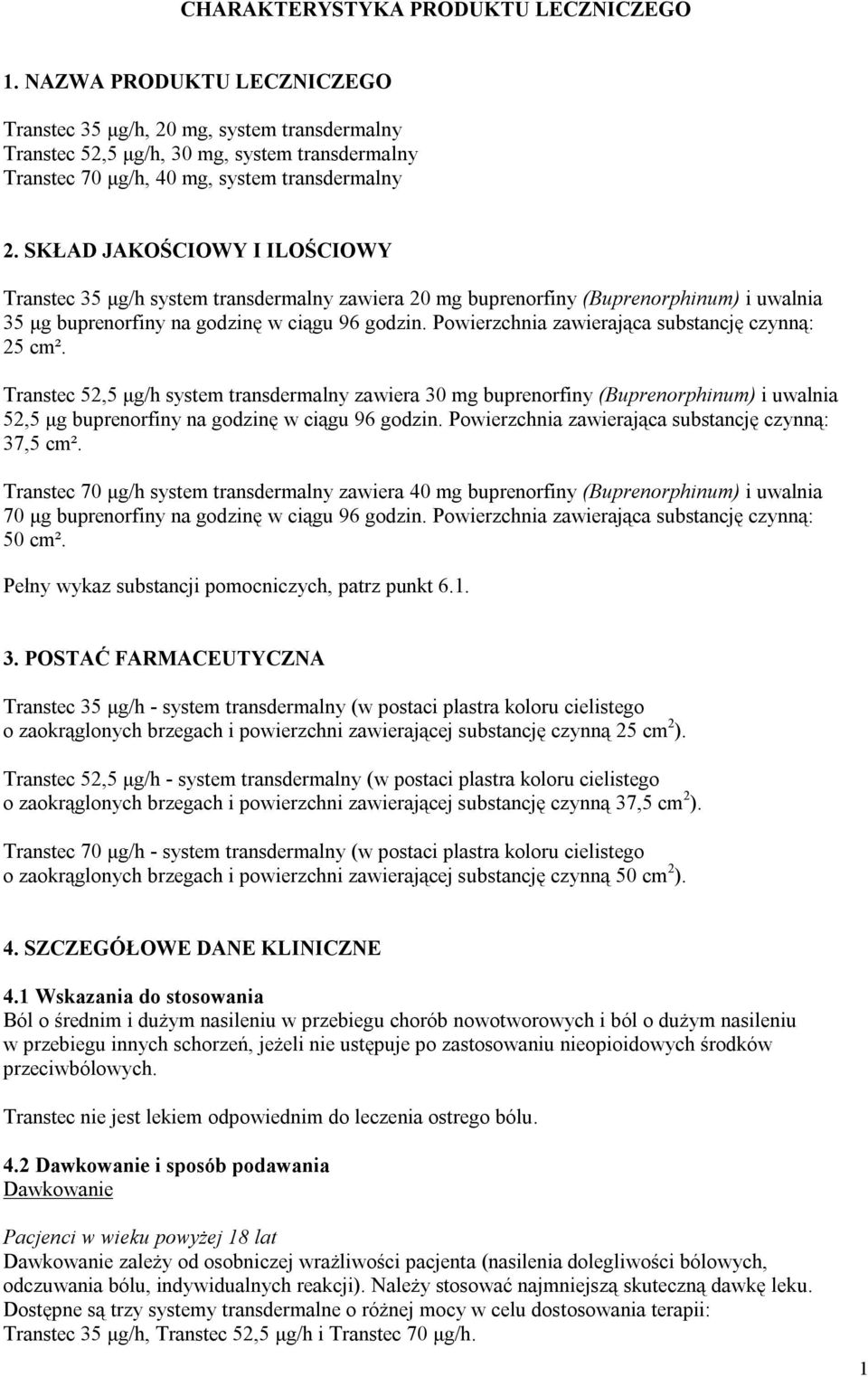 SKŁAD JAKOŚCIOWY I ILOŚCIOWY Transtec 35 μg/h system transdermalny zawiera 20 mg buprenorfiny (Buprenorphinum) i uwalnia 35 μg buprenorfiny na godzinę w ciągu 96 godzin.