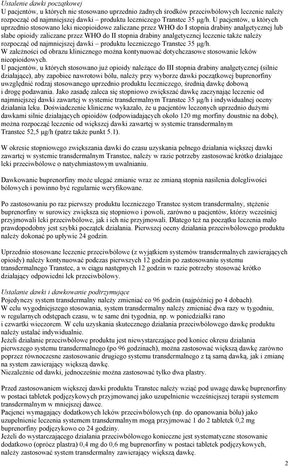 także należy rozpocząć od najmniejszej dawki produktu leczniczego Transtec 35 μg/h. W zależności od obrazu klinicznego można kontynuować dotychczasowe stosowanie leków nieopioidowych.