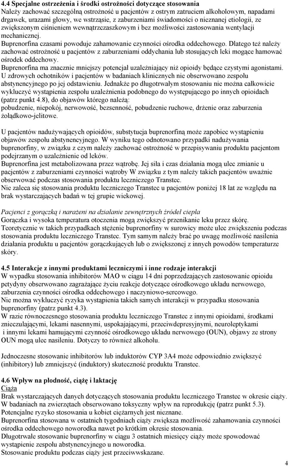 Buprenorfina czasami powoduje zahamowanie czynności ośrodka oddechowego.