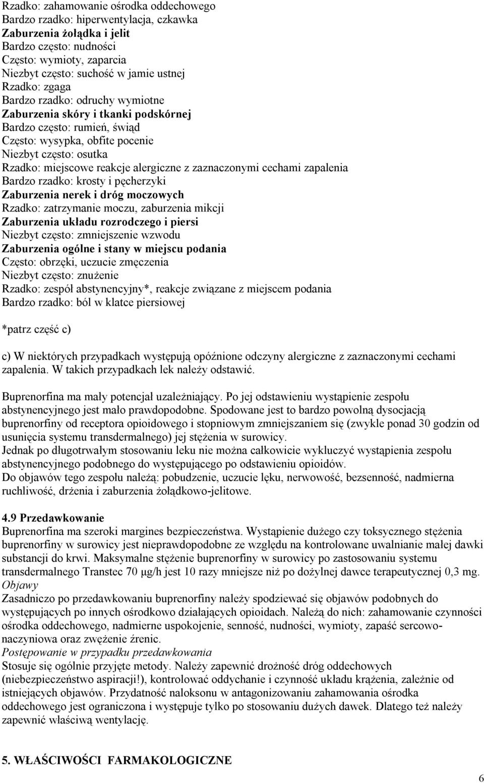 alergiczne z zaznaczonymi cechami zapalenia Bardzo rzadko: krosty i pęcherzyki Zaburzenia nerek i dróg moczowych Rzadko: zatrzymanie moczu, zaburzenia mikcji Zaburzenia układu rozrodczego i piersi