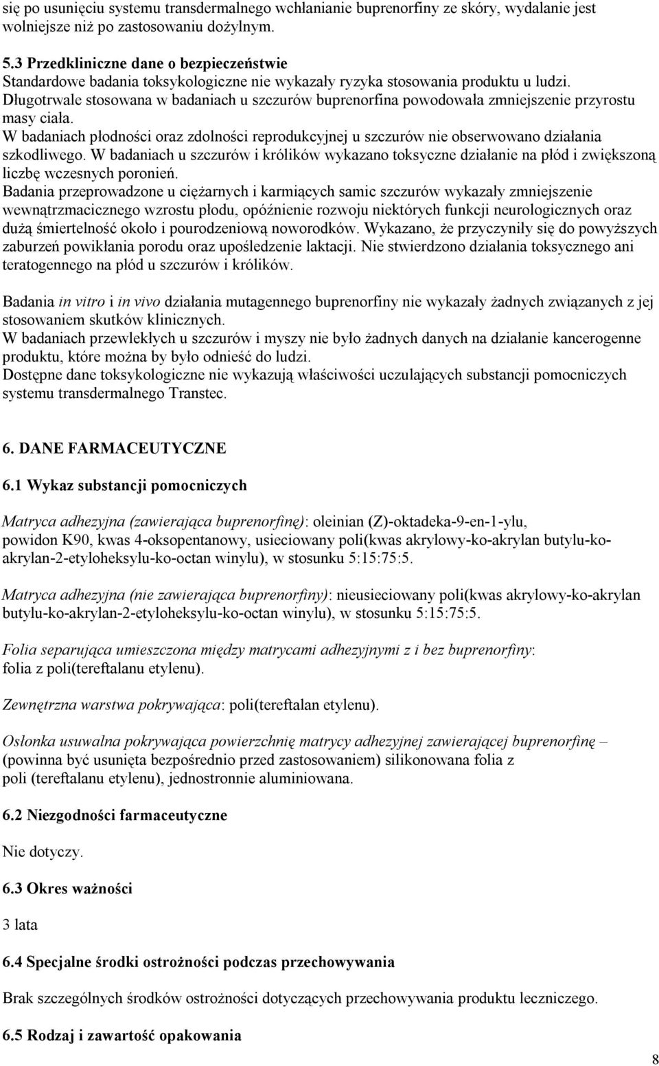 Długotrwale stosowana w badaniach u szczurów buprenorfina powodowała zmniejszenie przyrostu masy ciała.