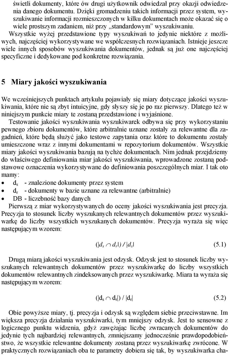 Wszystkie wyżej przedstawione typy wyszukiwań to jedynie niektóre z możliwych, najczęściej wykorzystywane we współczesnych rozwiązaniach.