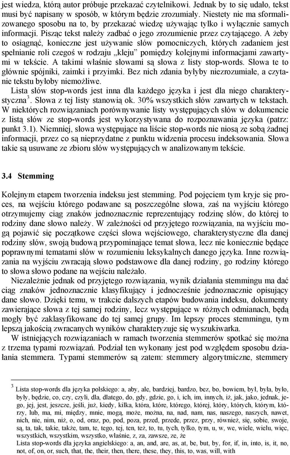 A żeby to osiągnąć, konieczne jest używanie słów pomocniczych, których zadaniem jest spełnianie roli czegoś w rodzaju kleju pomiędzy kolejnymi informacjami zawartymi w tekście.