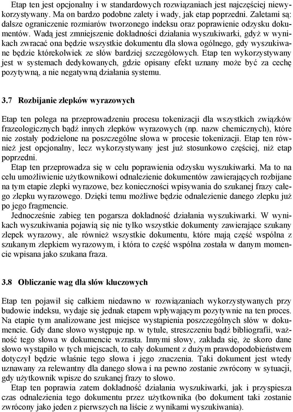 Wadą jest zmniejszenie dokładności działania wyszukiwarki, gdyż w wynikach zwracać ona będzie wszystkie dokumentu dla słowa ogólnego, gdy wyszukiwane będzie którekolwiek ze słów bardziej