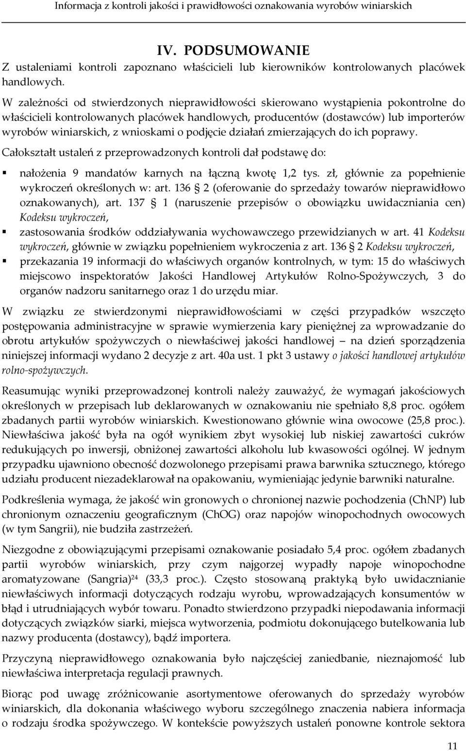 wnioskami o podjęcie działań zmierzających do ich poprawy. Całokształt ustaleń z przeprowadzonych kontroli dał podstawę do: nałożenia 9 mandatów karnych na łączną kwotę 1,2 tys.