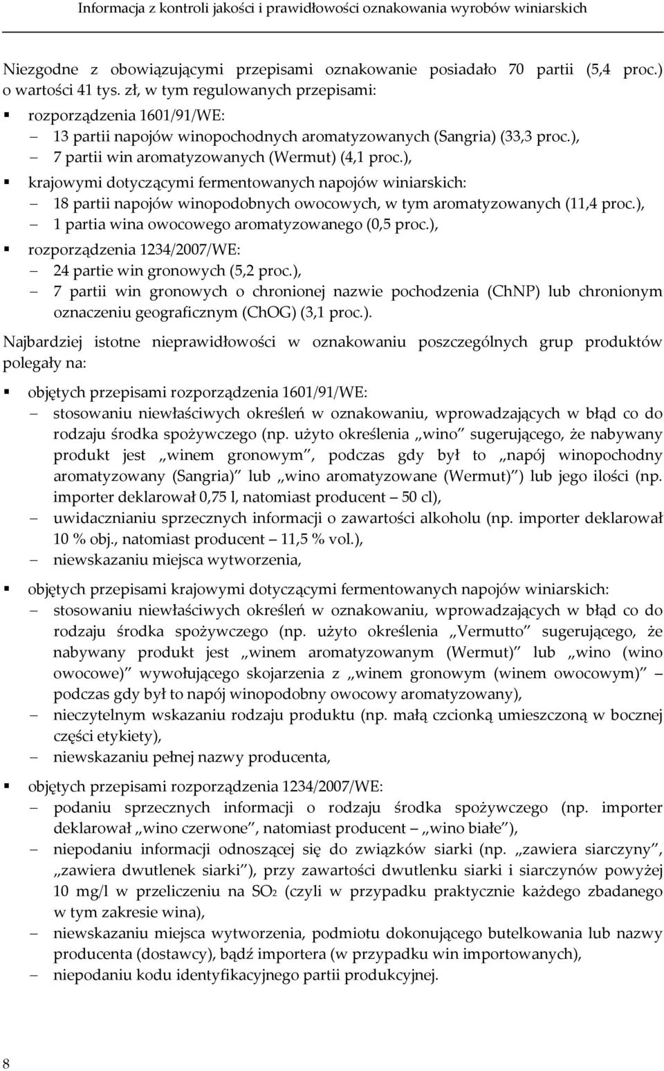 ), krajowymi dotyczącymi fermentowanych napojów winiarskich: 18 partii napojów winopodobnych owocowych, w tym aromatyzowanych (11,4 proc.), 1 partia wina owocowego aromatyzowanego (0,5 proc.