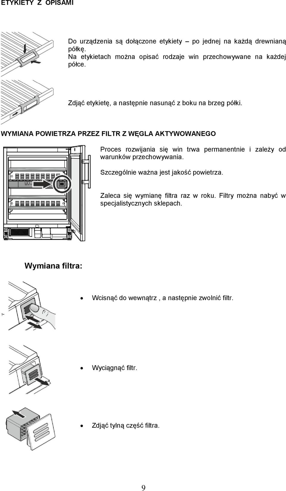 WYMIANA POWIETRZA PRZEZ FILTR Z WĘGLA AKTYWOWANEGO Proces rozwijania się win trwa permanentnie i zależy od warunków przechowywania.
