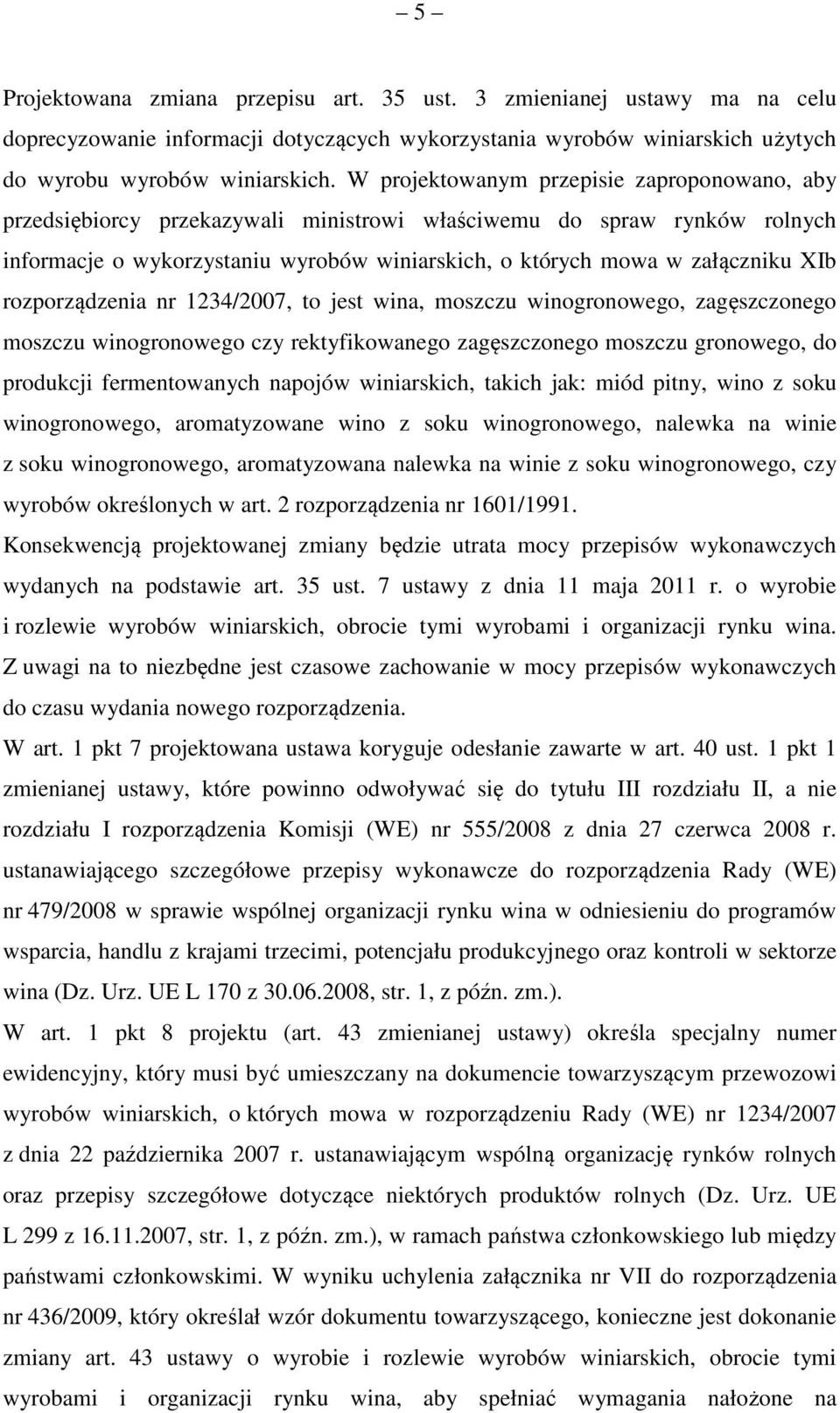 rozporządzenia nr 1234/2007, to jest wina, moszczu winogronowego, zagęszczonego moszczu winogronowego czy rektyfikowanego zagęszczonego moszczu gronowego, do produkcji fermentowanych napojów