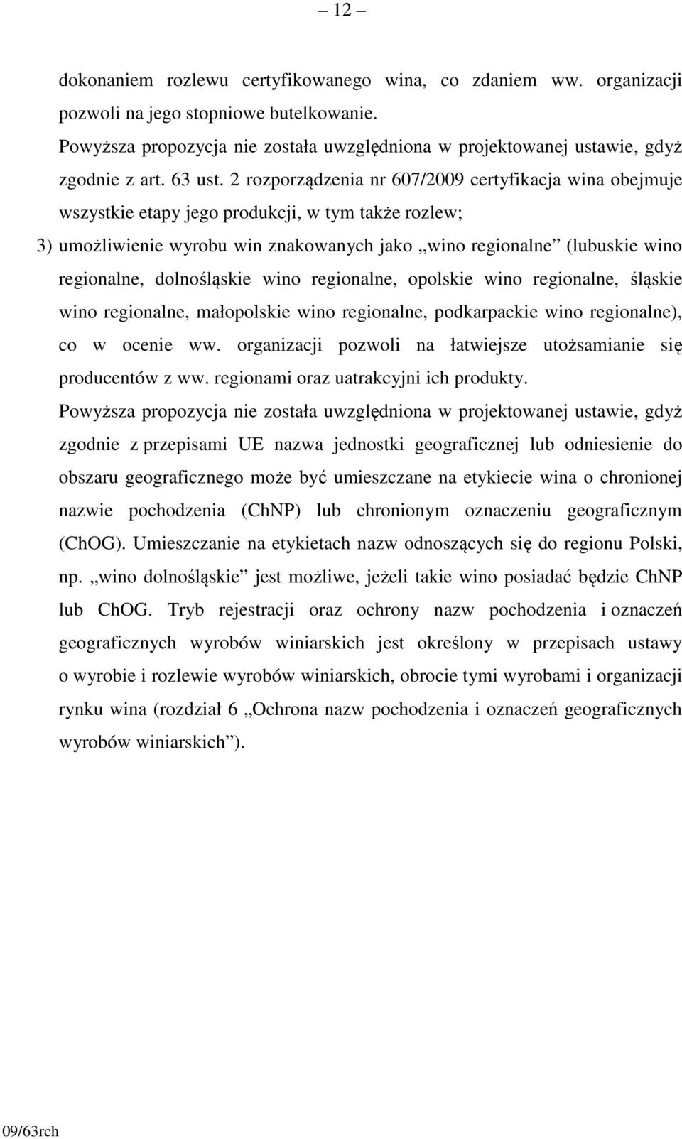 2 rozporządzenia nr 607/2009 certyfikacja wina obejmuje wszystkie etapy jego produkcji, w tym także rozlew; 3) umożliwienie wyrobu win znakowanych jako wino regionalne (lubuskie wino regionalne,