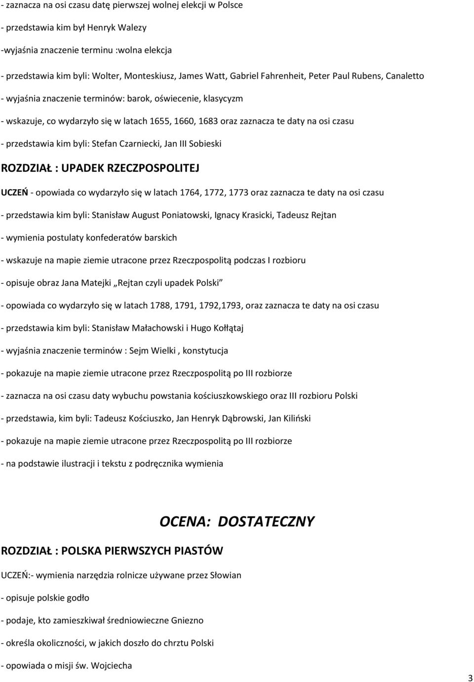 - przedstawia kim byli: Stefan Czarniecki, Jan III Sobieski ROZDZIAŁ : UPADEK RZECZPOSPOLITEJ UCZEŃ - opowiada co wydarzyło się w latach 1764, 1772, 1773 oraz zaznacza te daty na osi czasu -