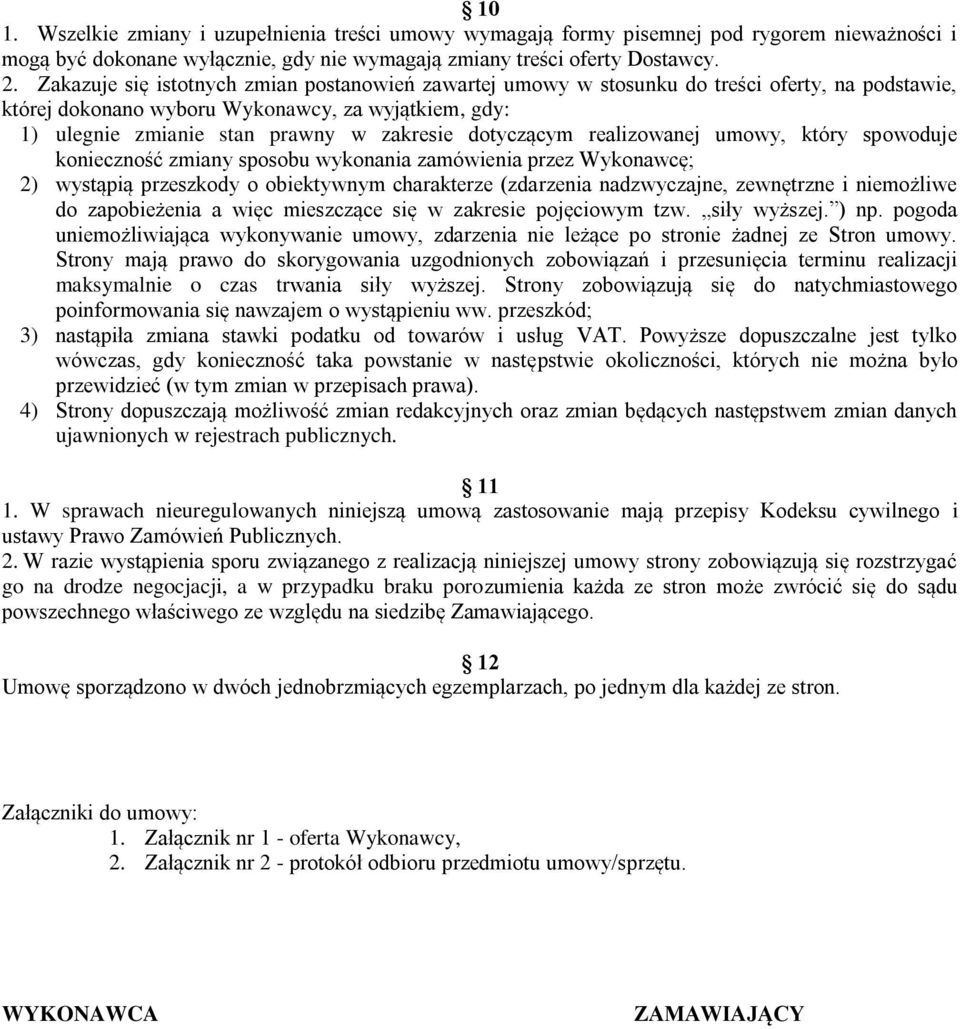 dotyczącym realizowanej umowy, który spowoduje konieczność zmiany sposobu wykonania zamówienia przez Wykonawcę; 2) wystąpią przeszkody o obiektywnym charakterze (zdarzenia nadzwyczajne, zewnętrzne i