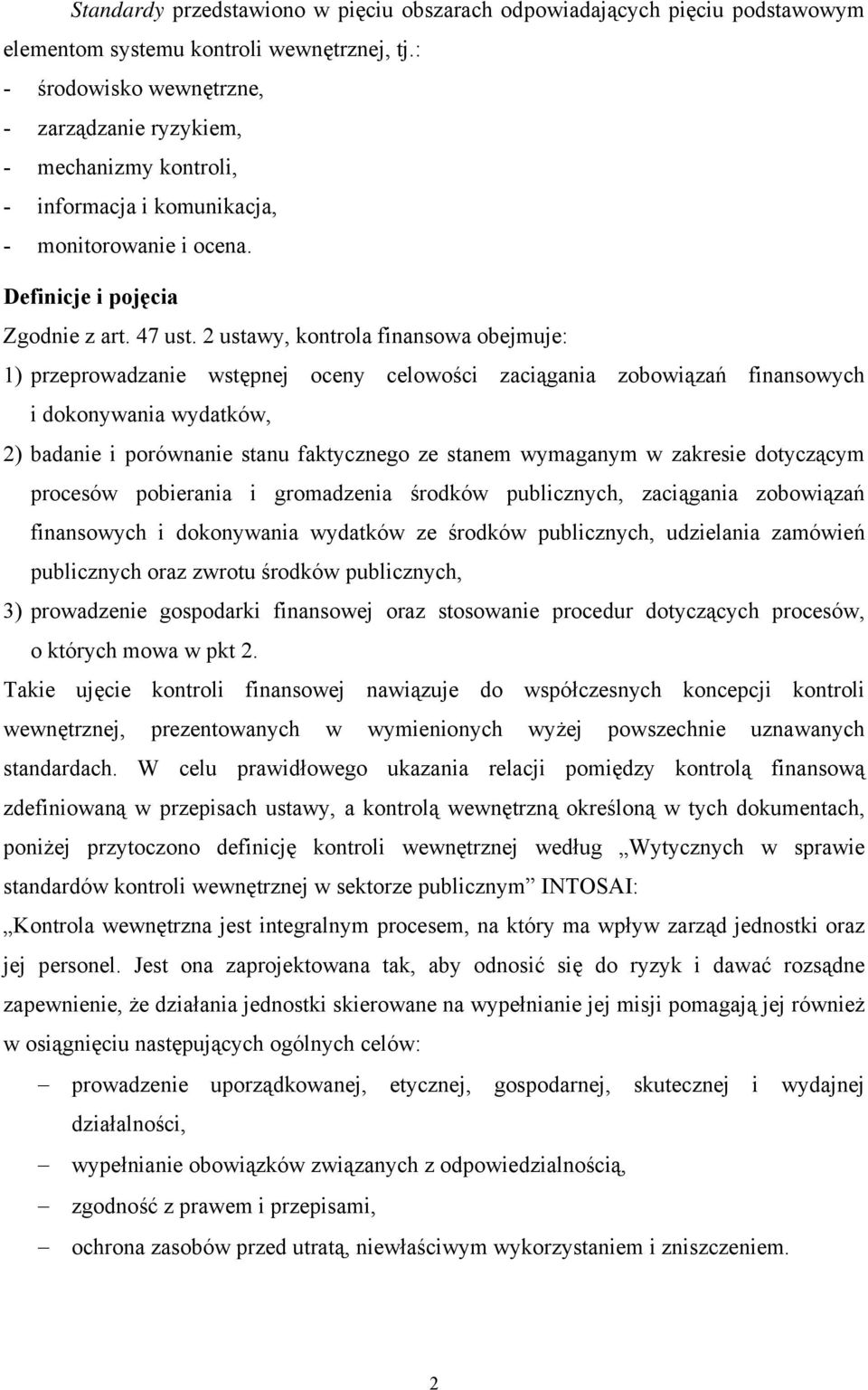 2 ustawy, kontrola finansowa obejmuje: 1) przeprowadzanie wstępnej oceny celowości zaciągania zobowiązań finansowych i dokonywania wydatków, 2) badanie i porównanie stanu faktycznego ze stanem