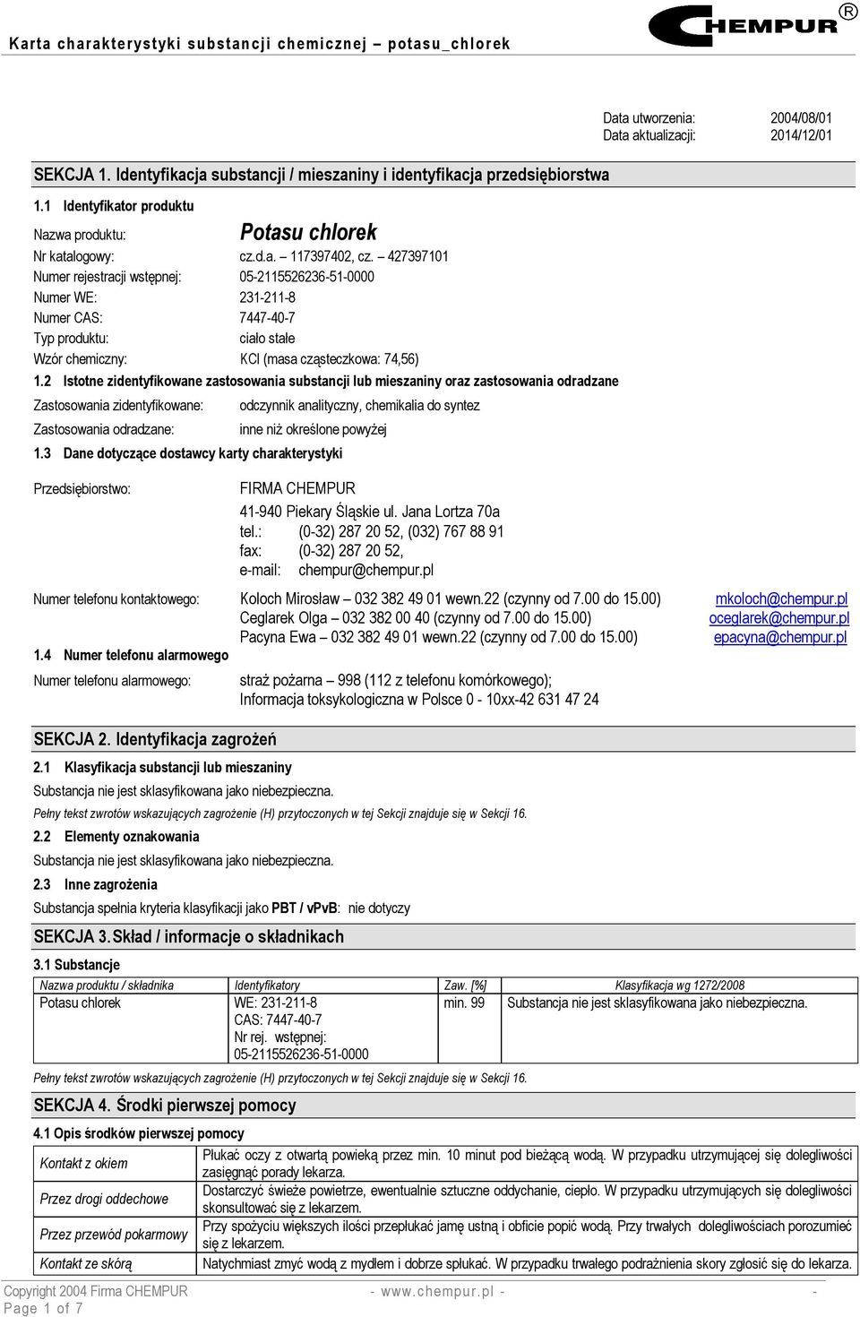 2 Istotne zidentyfikowane zastosowania substancji lub mieszaniny oraz zastosowania odradzane Zastosowania zidentyfikowane: Zastosowania odradzane: odczynnik analityczny, chemikalia do syntez inne niż