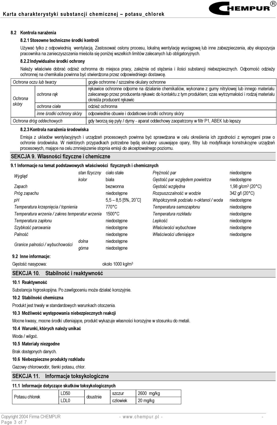 2.2 Indywidualne środki ochrony Należy właściwie dobrać odzież ochronna do miejsca pracy, zależnie od stężenia i ilości substancji niebezpiecznych.