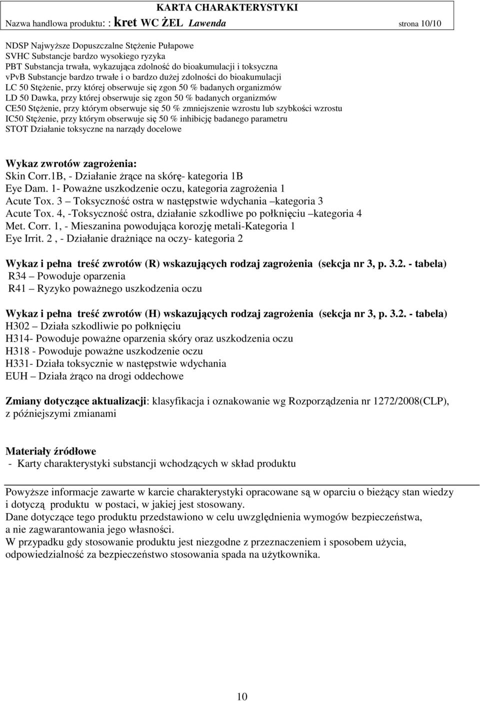 obserwuje się zgon 50 % badanych organizmów CE50 Stężenie, przy którym obserwuje się 50 % zmniejszenie wzrostu lub szybkości wzrostu IC50 Stężenie, przy którym obserwuje się 50 % inhibicję badanego