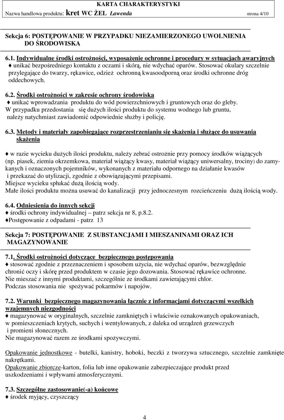 Indywidualne środki ostrożności, wyposażenie ochronne i procedury w sytuacjach awaryjnych unikać bezpośredniego kontaktu z oczami i skórą, nie wdychać oparów.