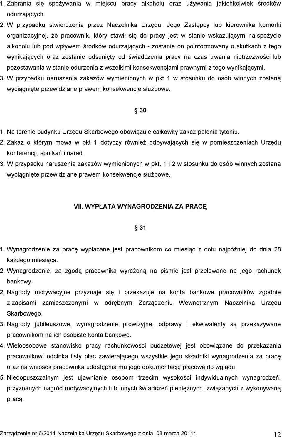 wpływem środków odurzających - zostanie on poinformowany o skutkach z tego wynikających oraz zostanie odsunięty od świadczenia pracy na czas trwania nietrzeźwości lub pozostawania w stanie odurzenia